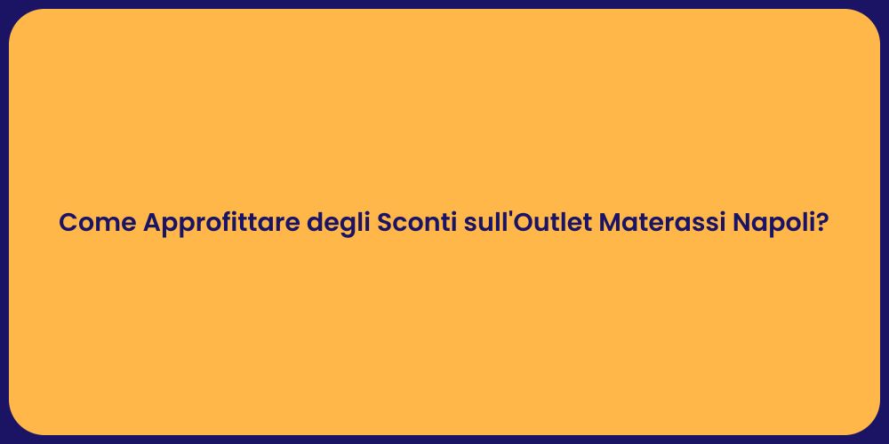 Come Approfittare degli Sconti sull'Outlet Materassi Napoli?