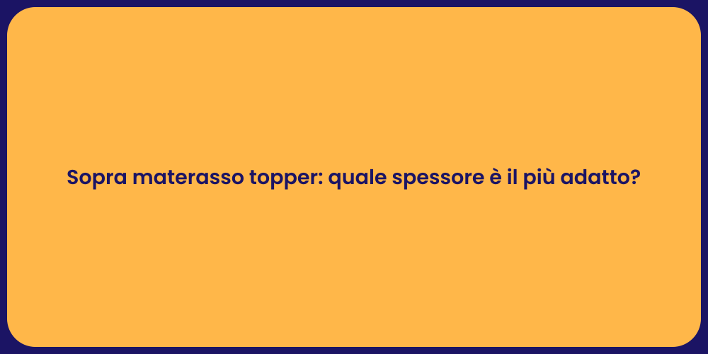 Sopra materasso topper: quale spessore è il più adatto?