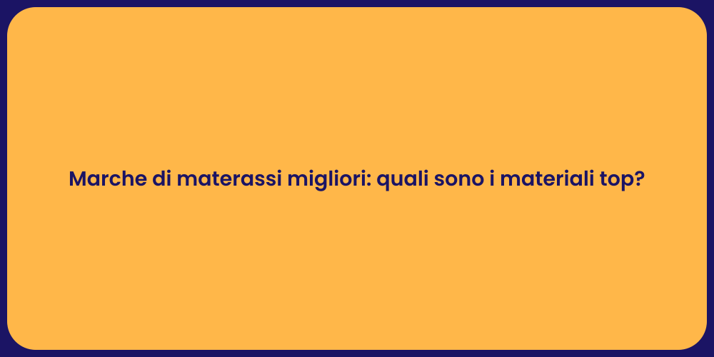 Marche di materassi migliori: quali sono i materiali top?