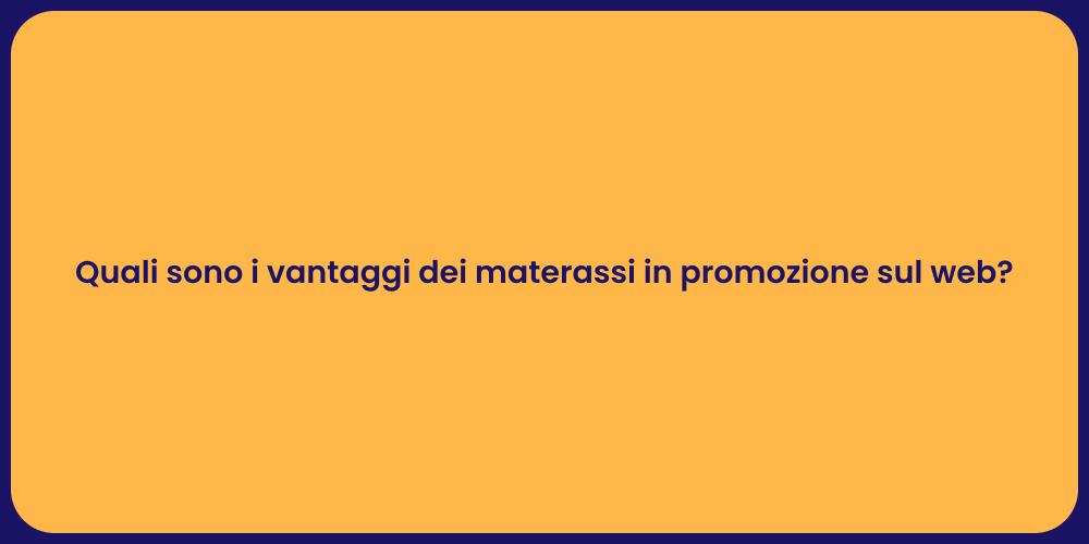Quali sono i vantaggi dei materassi in promozione sul web?