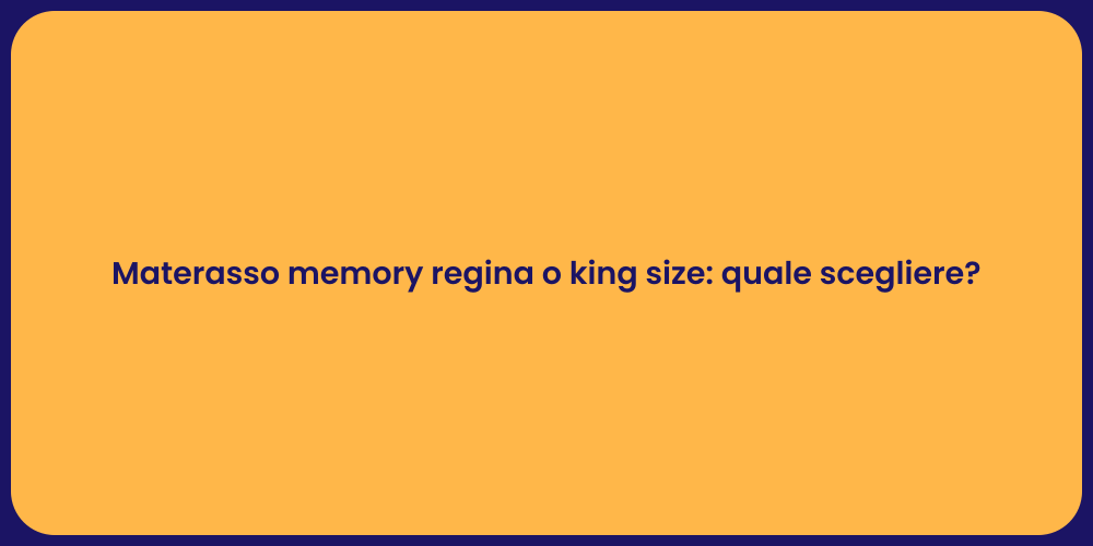 Materasso memory regina o king size: quale scegliere?