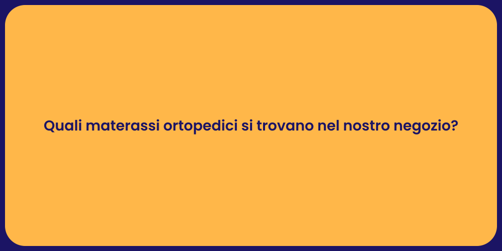 Quali materassi ortopedici si trovano nel nostro negozio?