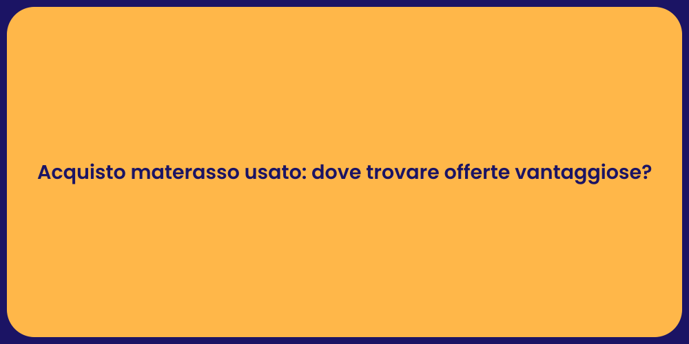 Acquisto materasso usato: dove trovare offerte vantaggiose?