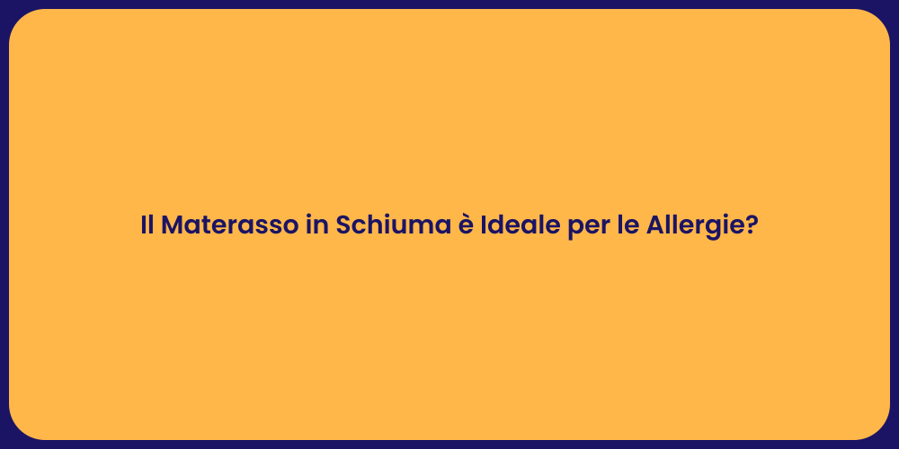 Il Materasso in Schiuma è Ideale per le Allergie?