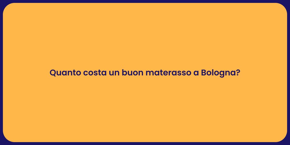 Quanto costa un buon materasso a Bologna?