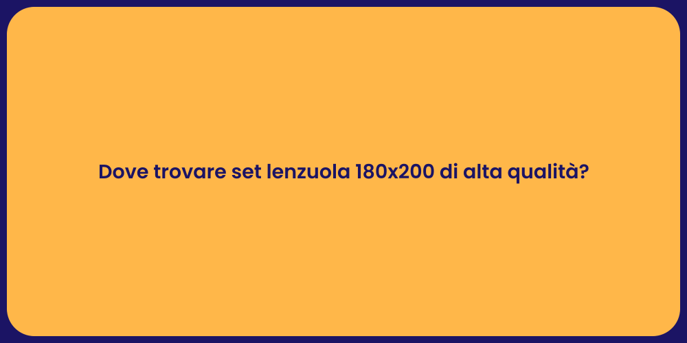 Dove trovare set lenzuola 180x200 di alta qualità?