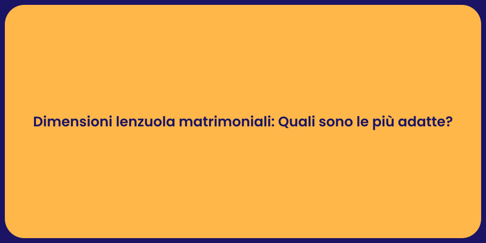 Dimensioni lenzuola matrimoniali: Quali sono le più adatte?