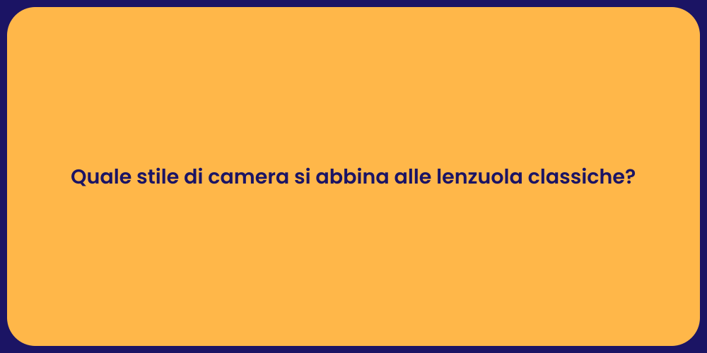 Quale stile di camera si abbina alle lenzuola classiche?