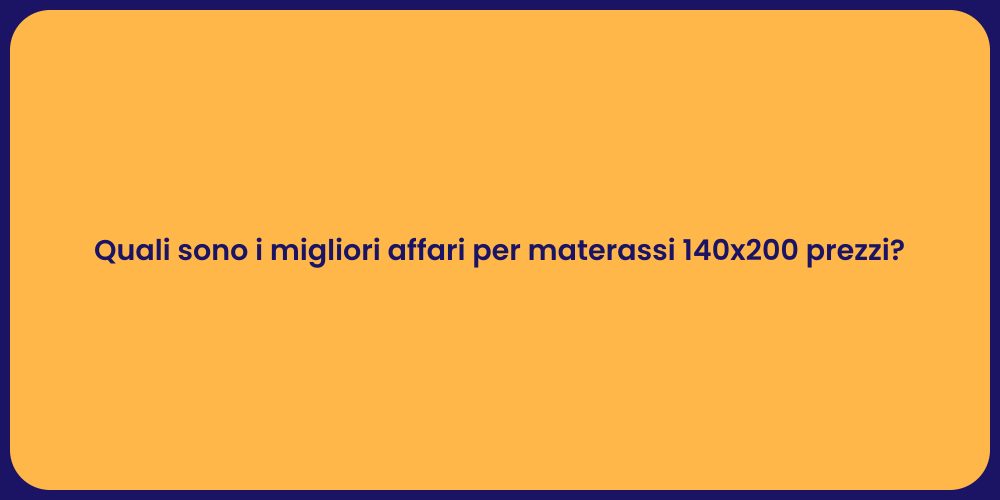 Quali sono i migliori affari per materassi 140x200 prezzi?