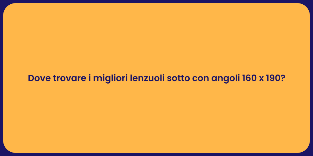 Dove trovare i migliori lenzuoli sotto con angoli 160 x 190?