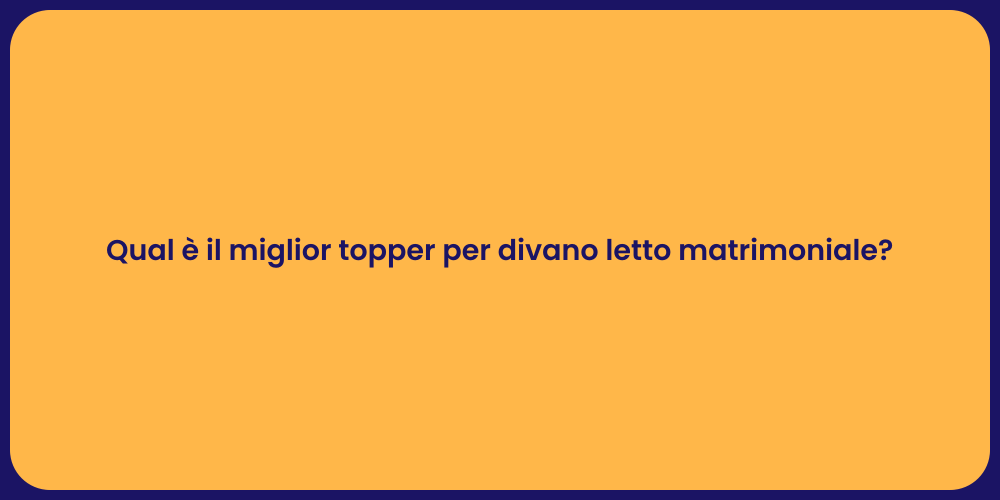 Qual è il miglior topper per divano letto matrimoniale?