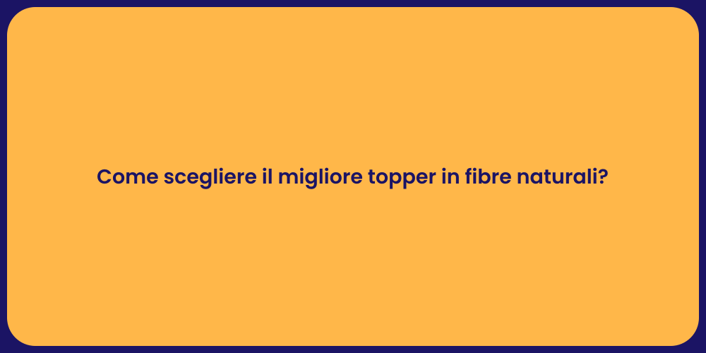 Come scegliere il migliore topper in fibre naturali?