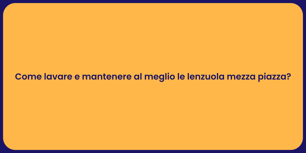 Come lavare e mantenere al meglio le lenzuola mezza piazza?