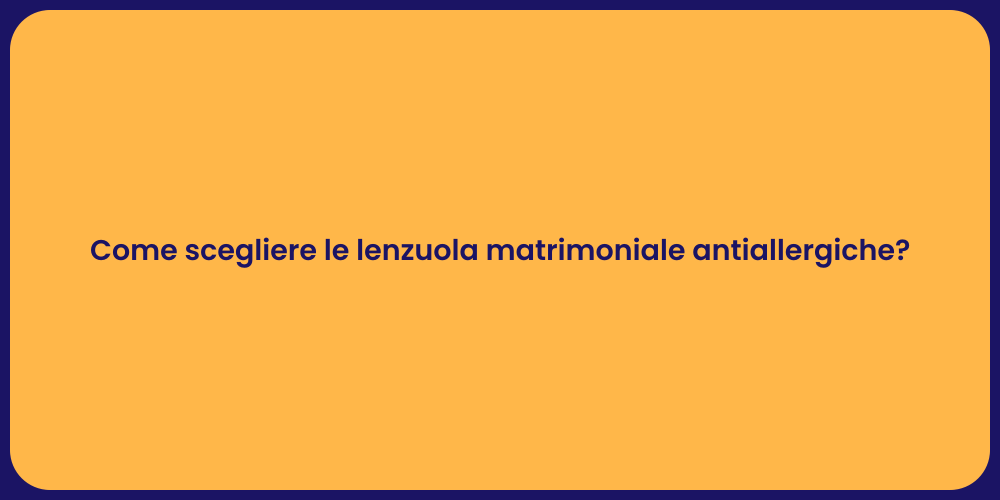 Come scegliere le lenzuola matrimoniale antiallergiche?