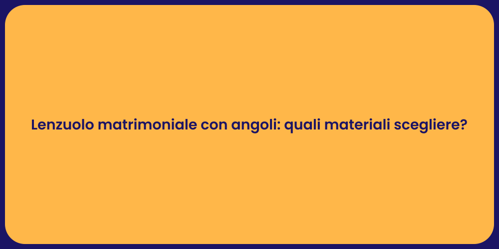 Lenzuolo matrimoniale con angoli: quali materiali scegliere?