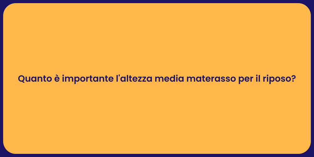 Quanto è importante l'altezza media materasso per il riposo?
