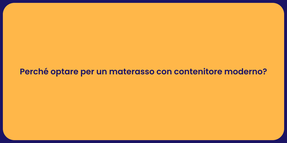 Perché optare per un materasso con contenitore moderno?