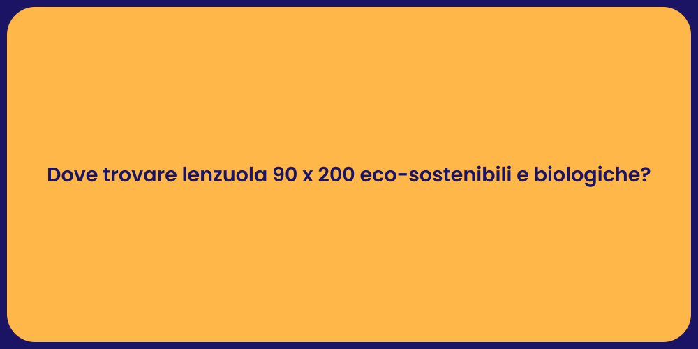 Dove trovare lenzuola 90 x 200 eco-sostenibili e biologiche?