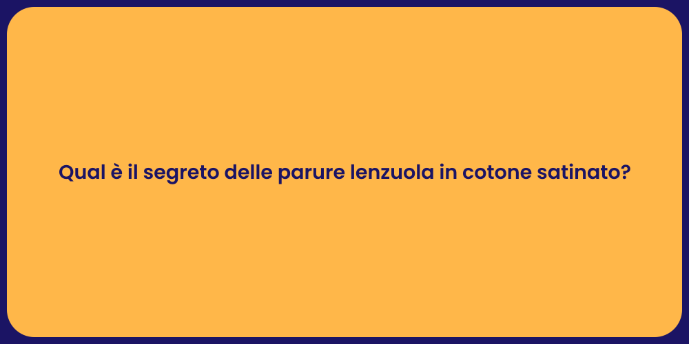 Qual è il segreto delle parure lenzuola in cotone satinato?