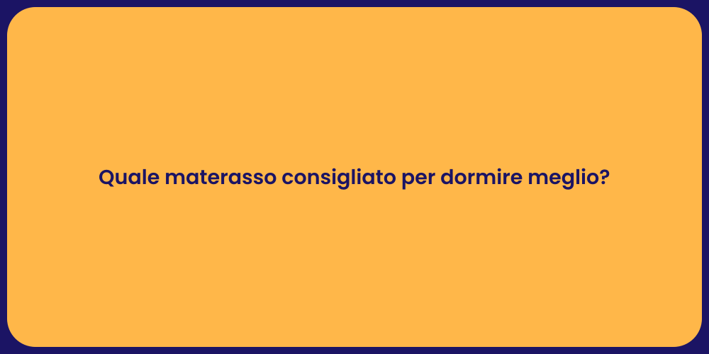 Quale materasso consigliato per dormire meglio?