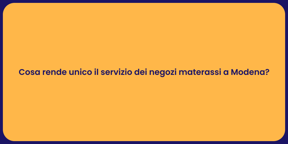 Cosa rende unico il servizio dei negozi materassi a Modena?