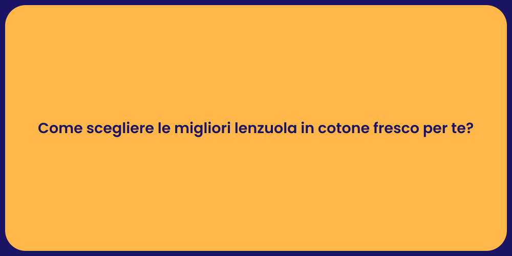 Come scegliere le migliori lenzuola in cotone fresco per te?