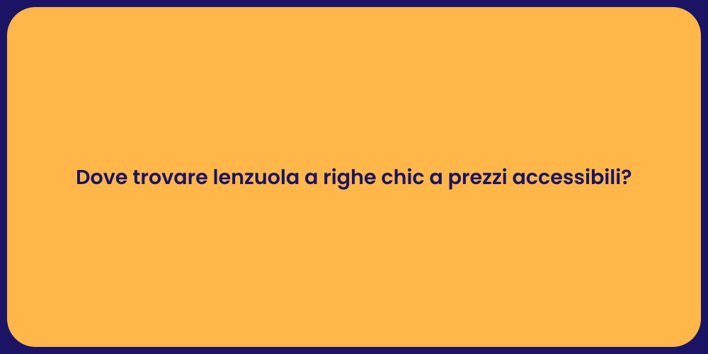 Dove trovare lenzuola a righe chic a prezzi accessibili?
