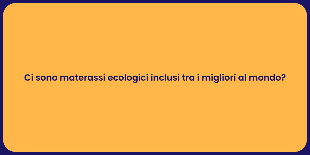 Ci sono materassi ecologici inclusi tra i migliori al mondo?