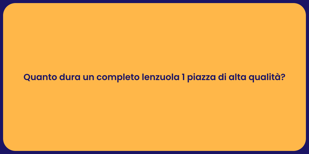 Quanto dura un completo lenzuola 1 piazza di alta qualità?
