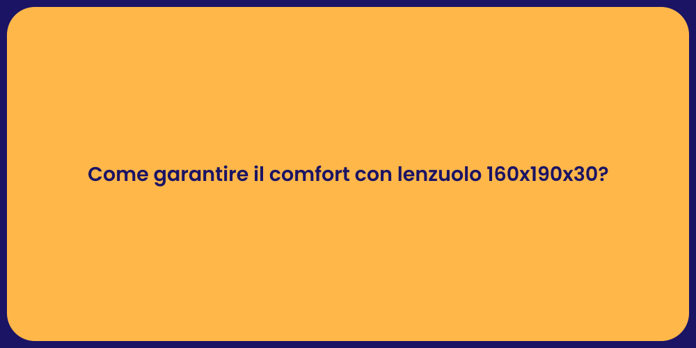 Lenzuolo 160x190: Il Segreto del Comfort