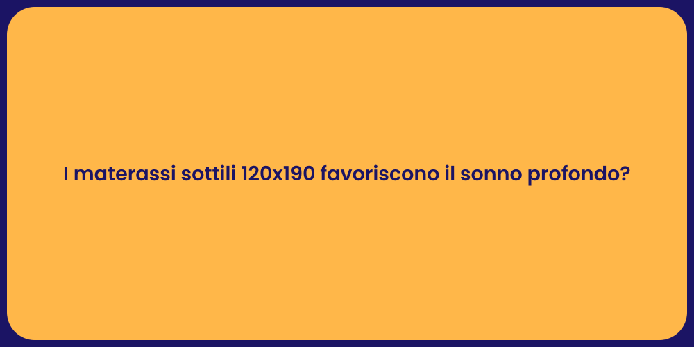 I materassi sottili 120x190 favoriscono il sonno profondo?