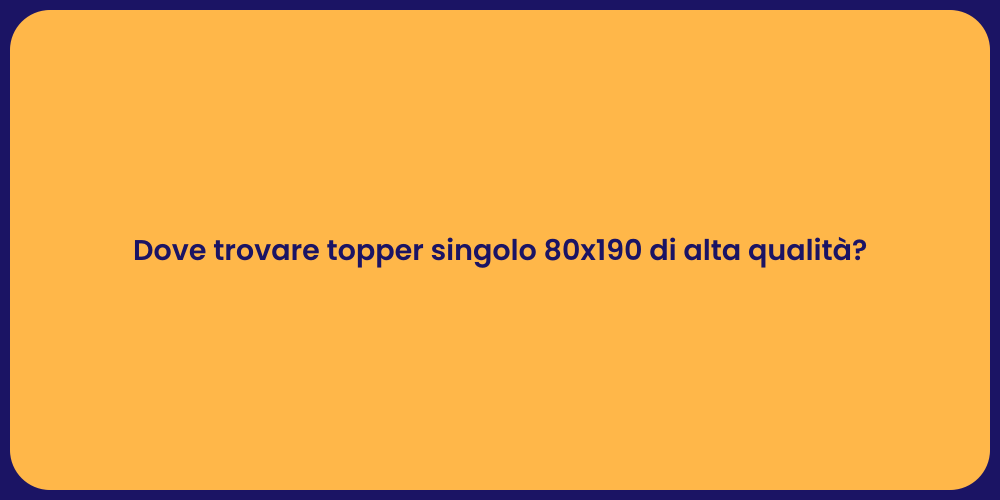 Dove trovare topper singolo 80x190 di alta qualità?