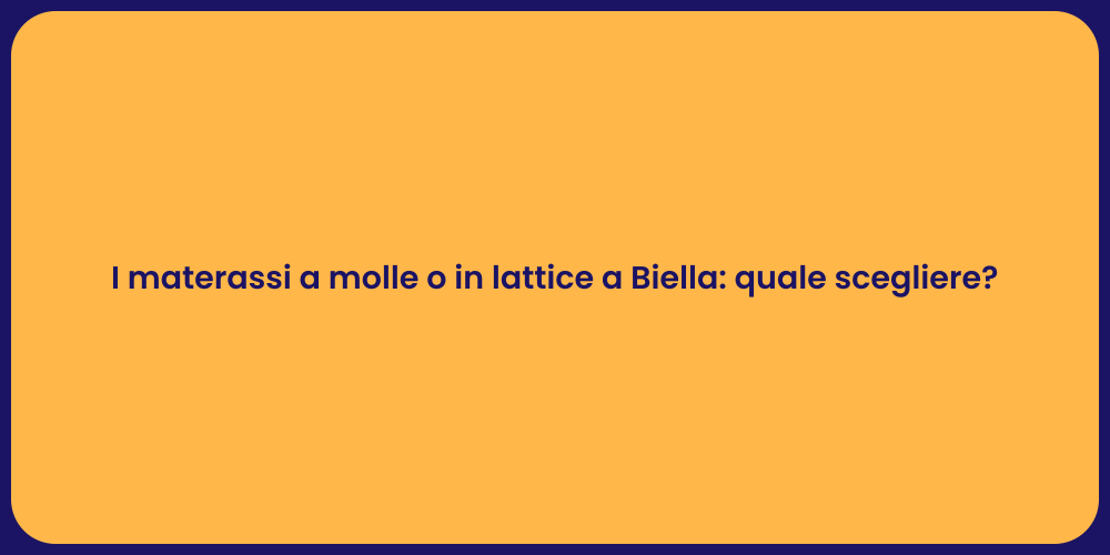 I materassi a molle o in lattice a Biella: quale scegliere?