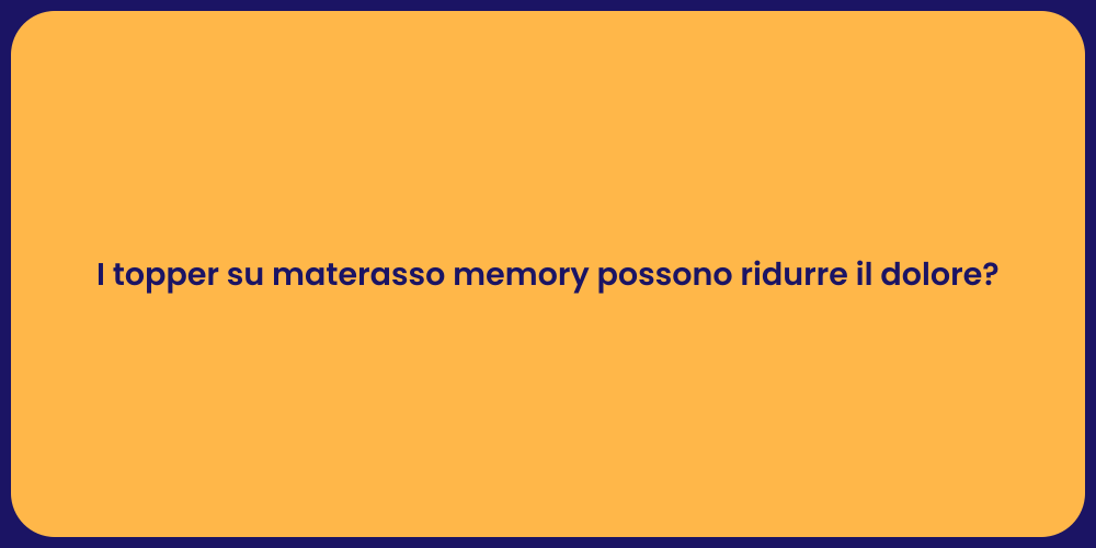 I topper su materasso memory possono ridurre il dolore?