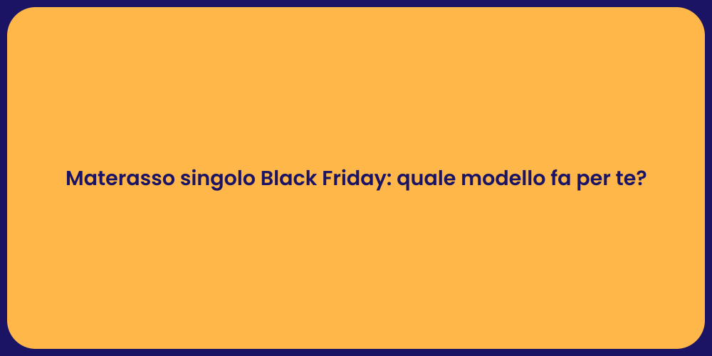 Materasso singolo Black Friday: quale modello fa per te?