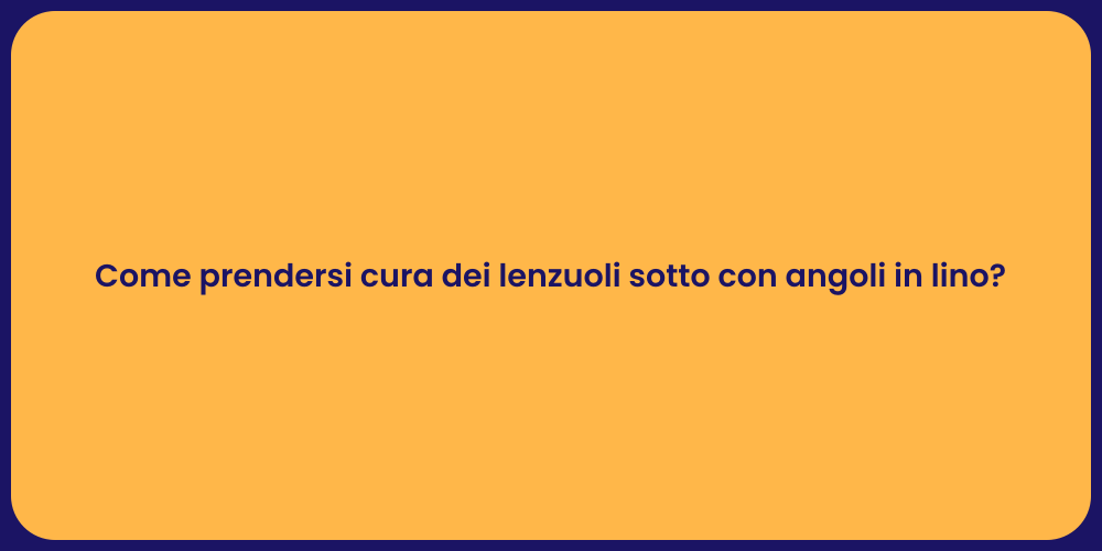 Come prendersi cura dei lenzuoli sotto con angoli in lino?