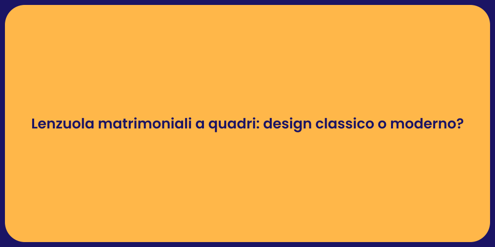 Lenzuola matrimoniali a quadri: design classico o moderno?
