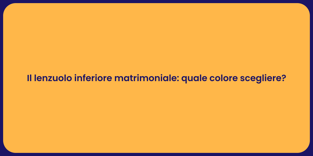 Il lenzuolo inferiore matrimoniale: quale colore scegliere?