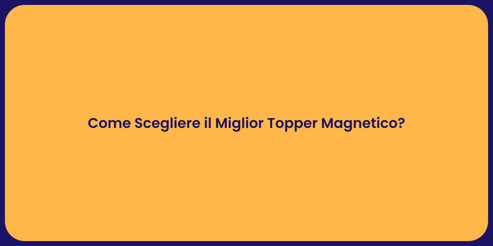 Come Scegliere il Miglior Topper Magnetico?