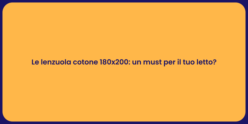 Le lenzuola cotone 180x200: un must per il tuo letto?