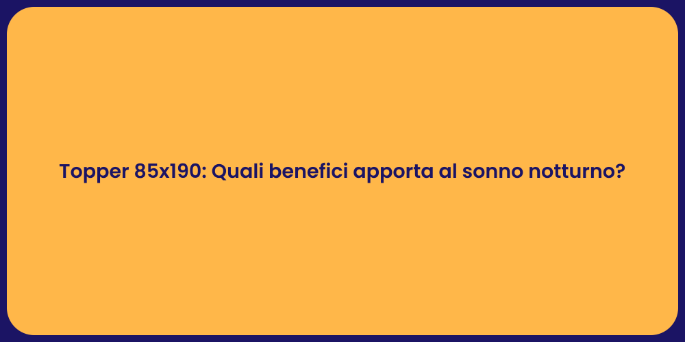 Topper 85x190: Quali benefici apporta al sonno notturno?