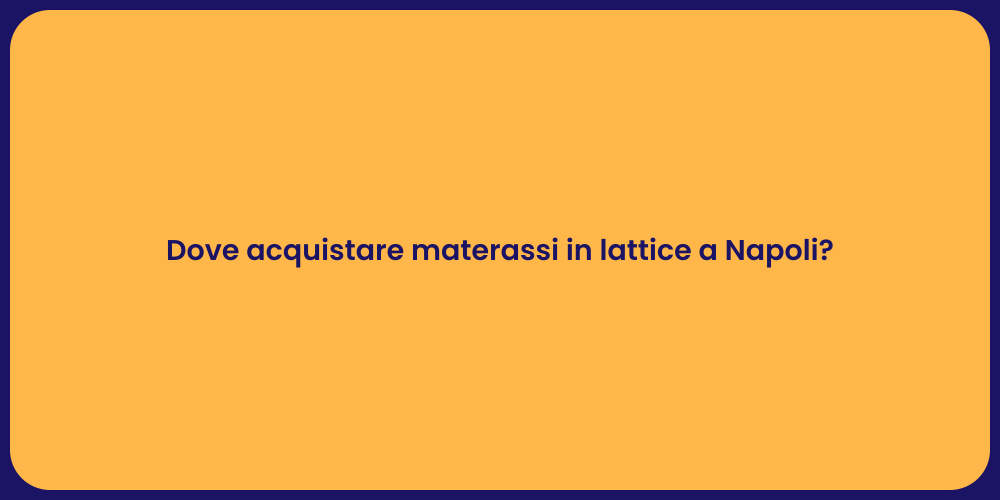 Dove acquistare materassi in lattice a Napoli?