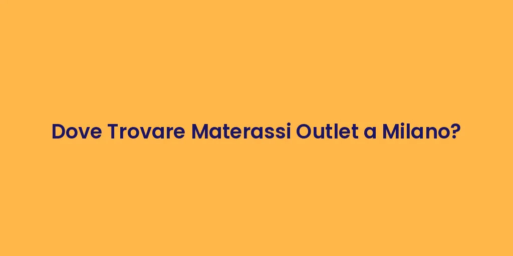 Dove Trovare Materassi Outlet a Milano?