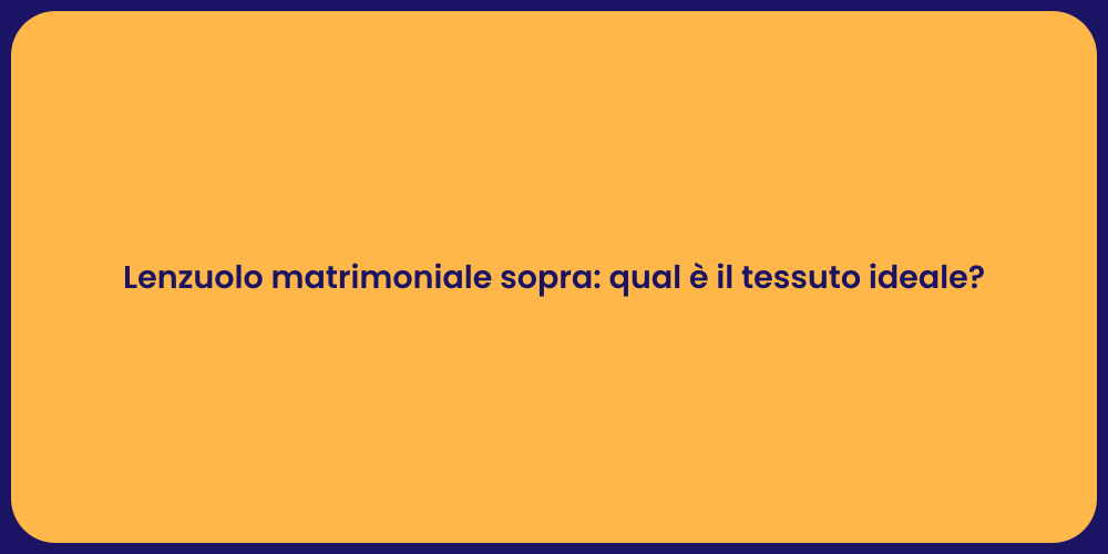 Lenzuolo matrimoniale sopra: qual è il tessuto ideale?