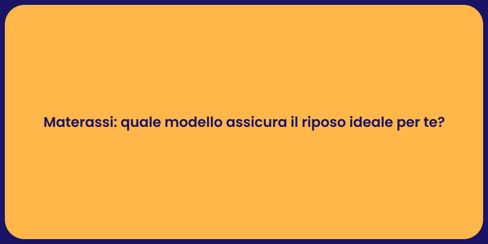 Materassi: quale modello assicura il riposo ideale per te?
