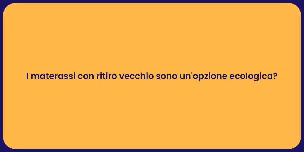 I materassi con ritiro vecchio sono un'opzione ecologica?