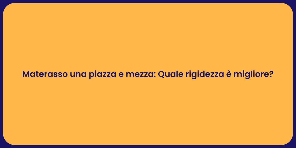 Materasso una piazza e mezza: Quale rigidezza è migliore?