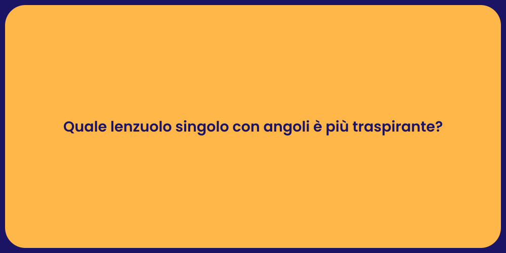 Quale lenzuolo singolo con angoli è più traspirante?