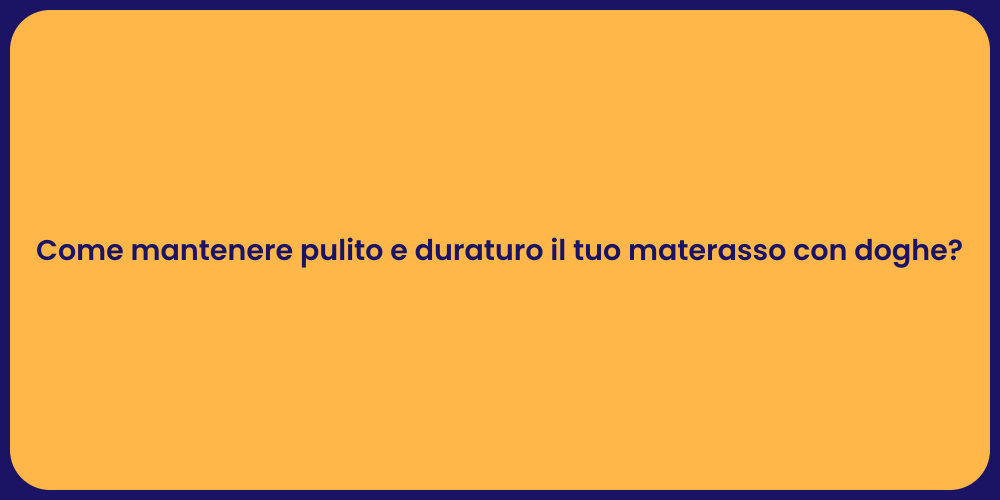 Come mantenere pulito e duraturo il tuo materasso con doghe?
