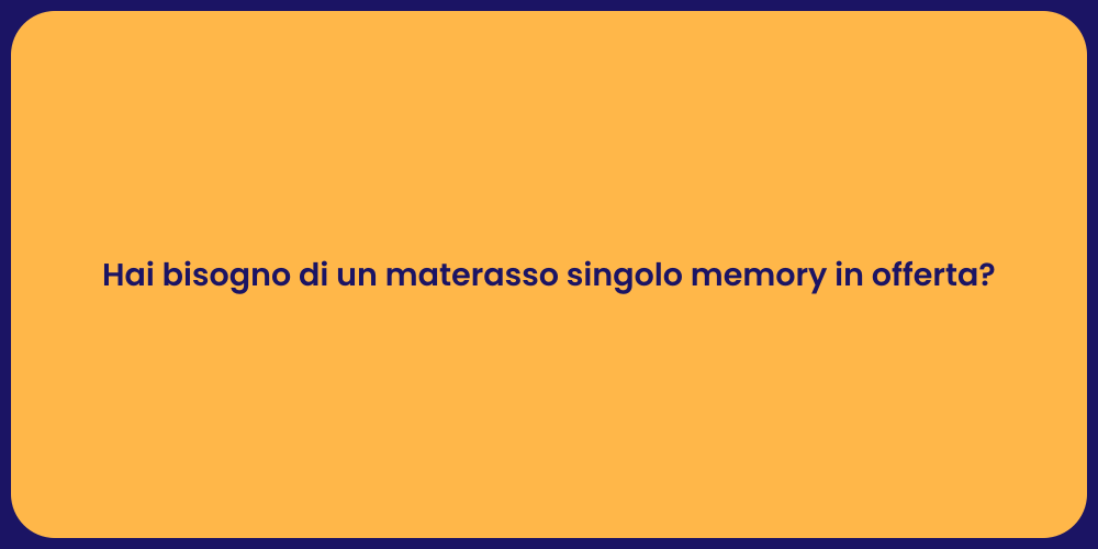 Hai bisogno di un materasso singolo memory in offerta?